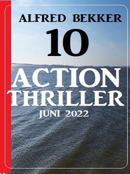 Title details for 10 Action Thriller Juni 2022 by Alfred Bekker - Available